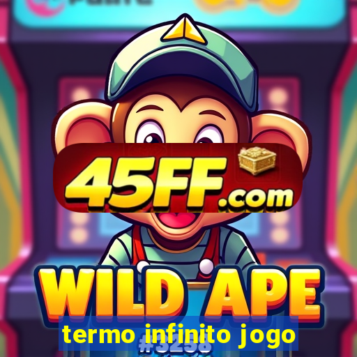 termo infinito jogo